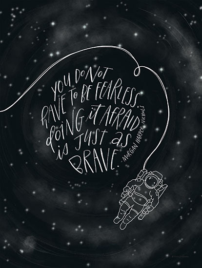 Rachel Nieman RN492 - RN492 - You Do Not Have to be Fearless - 12x16 Motivational, Space, Astronaut, You Do Not Have to be Fearless, Quote, Morgan Harper Nichols, Typography, Signs, Black & White from Penny Lane