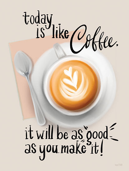 House Fenway FEN1191 - FEN1191 - Today is Like Coffee - 12x16 Kitchen, Whimsical, Coffee, Coffee Cup, Today is Like Coffee, It Will be as Good as You Make It, Typography, Signs, Textual Art from Penny Lane