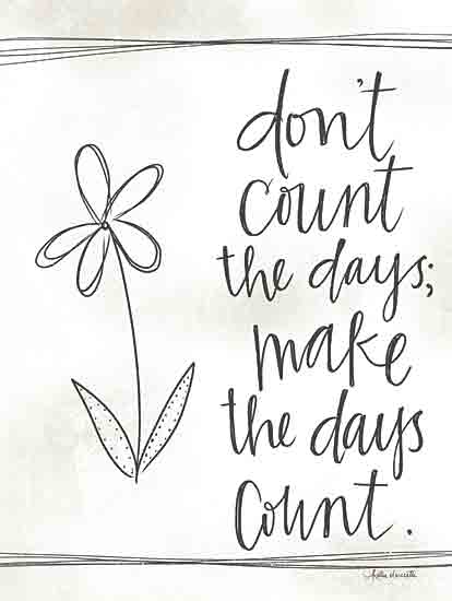 Katie Doucette KD157 - KD157 - Make the Days Count - 12x16 Inspirational, Don't Count the Days; Make the Days Count, Typography, Signs, Textual Art, Flower, Black & White from Penny Lane