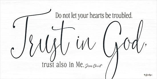 Susie Boyer BOY770 - BOY770 - Trust in God - 18x9 Religious, Do Not Let Your Hearts be Troubled.  Trust in God, Trust Also in Me. Jesus Christ, Typography, Signs, Textual Art, Black & White from Penny Lane