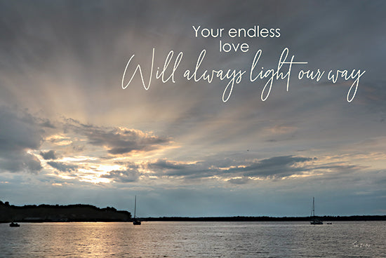 Lori Deiter LD3563 - LD3563 - Your Endless Love - 18x12 Photography, Inspirational, Coastal, Your Endless Love Will Always Light Our Way, Typography, Signs, Textual Art, Sailboats, Clouds, Sunlight, Landscape from Penny Lane