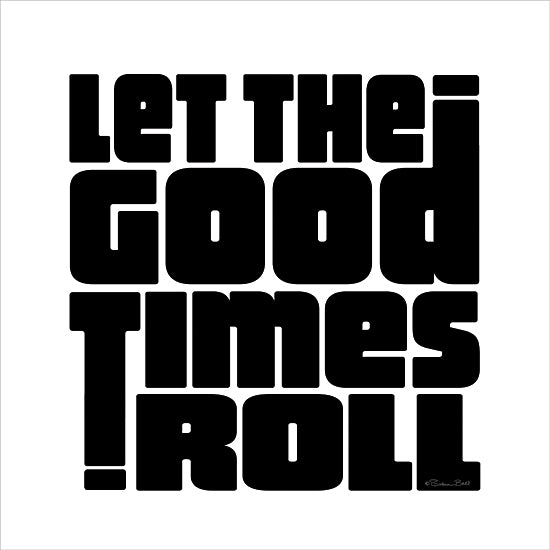 Susan Ball SB1327 - SB1327 - Let the Good Times Roll     - 12x12 typography art, black text, bold letters, retro font, motivational phrase, good times, fun quote from Penny Lane