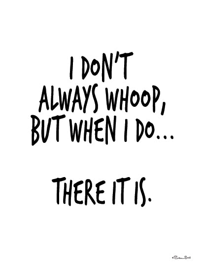 Susan Ball SB1575 - SB1575 - There It Is - 12x16 humorous quote, I don’t always whoop, playful typography, funny wall art, minimalist text design, modern humor print from Penny Lane