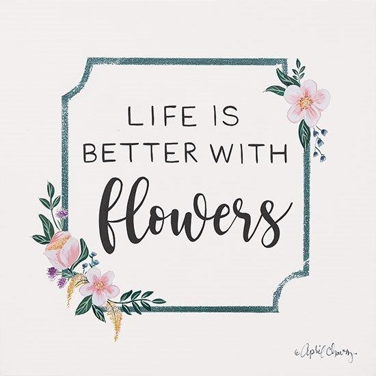 April Chavez AC205 - AC205 - Life is Better with Flowers   - 12x12 Inspirational, Typography, Signs, Flowers, Life is Better with Flowers, Spring, Cottage/Country from Penny Lane