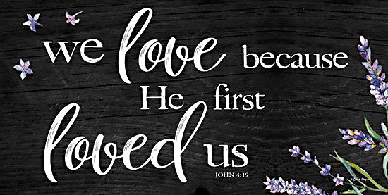 Susie Boyer BOY678 - BOY678 - He First Loved Us - 18x9 He First Loved Us, Bible Verse, John, Lavender, Herbs, Typography, Signs from Penny Lane
