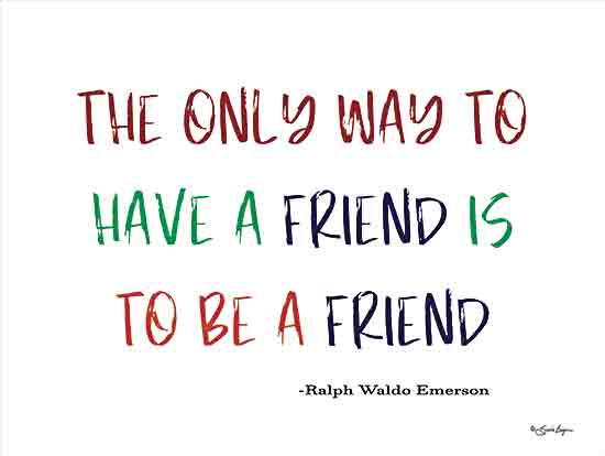 Susie Boyer BOY763 - BOY763 - The Only Way - 16x12 Inspirational, The Only Way to Have a Friend is to be a Friend, Ralph Waldo Emerson, Quote, Typography, Signs, Textual Art, Rainbow Colors from Penny Lane