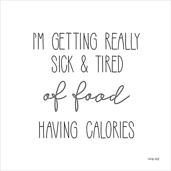 Cindy Jacobs CIN3882 - CIN3882 - Sick & Tired - 12x12 Kitchen, Humor, I'm Getting Really Sick & Tired of Food Having Calories, Typography, Signs, Textual Art, Black & White from Penny Lane