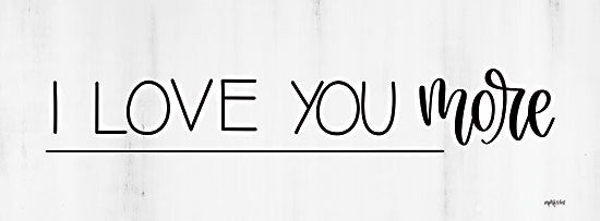 Imperfect Dust DUST920 - DUST920 - I Love You More - 18x6 I Love You More, Typography, Signs, Love, Black & White from Penny Lane