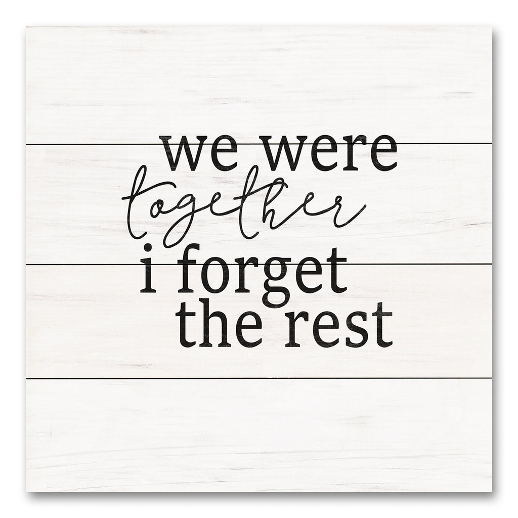 Jaxn Blvd. JAXN178PAL - JAXN178PAL - We Were Together - 12x12 Inspirational, We Were Together, Forgot the Rest, Love, Typography, Signs, Black & White from Penny Lane