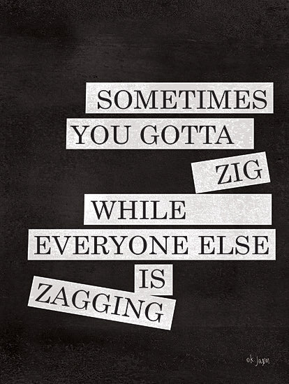 Jaxn Blvd. JAXN399 - JAXN399 - Sometimes You Gotta Zig - 12x16 Signs, Typography, You Gotta Zig, Motivational from Penny Lane