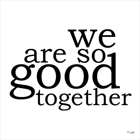 JAXN Blvd. JAXN656 - JAXN656 - We Are So Good Together - 12x12 Inspirational, We are So Good Together, Spouse, Wedding, Typography, Signs, Black & White from Penny Lane