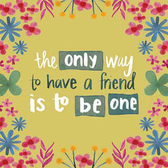 KD129 - The Only Way to Have a Friend is to Be One - 12x12