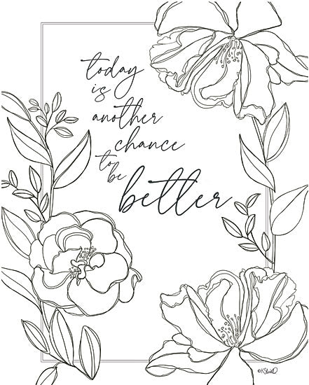 Kate Sherrill KS252 - KS252 - Today is Another Chance - 12x16 Today is Another Chance to be Better, Motivational, Sketch, Black & White, Flowers, Typography, Signs from Penny Lane