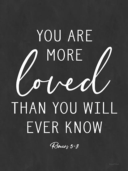 lettered & lined LET224 - LET224 - You Are More Loved - 12x16 You Are More Loved Than You Will Ever Know, Bible Verse, Romans, Religious, Typography, Signs from Penny Lane