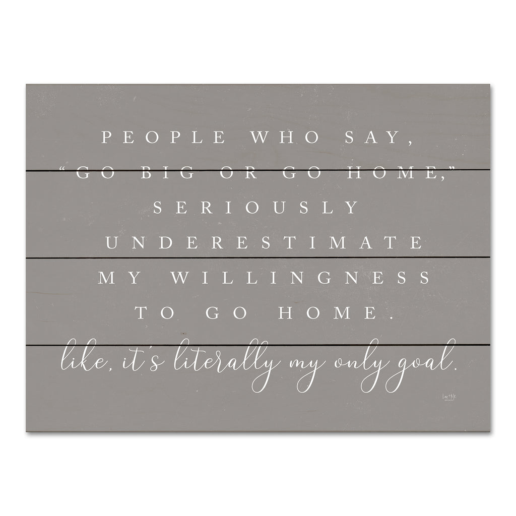 Lux + Me Designs LUX122PAL - LUX122PAL - Go Big or Go Home    - 16x12 Go Big or Go Home, Humorous, Typography, Signs, Gray & White from Penny Lane