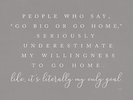 Lux + Me Designs LUX122 - LUX122 - Go Big or Go Home    - 16x12 Go Big or Go Home, Humorous, Typography, Signs, Gray & White from Penny Lane