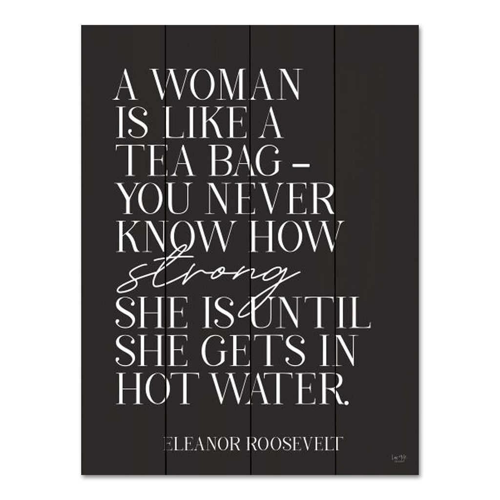 Lux + Me Designs LUX614PAL - LUX614PAL - Hot Water - 12x16 A Woman is Like a Tea Bag, Eleanor Roosevelt, Quote, Typography, Signs, Black & White from Penny Lane