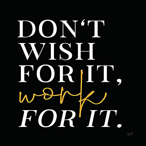 Lux + Me Designs LUX977 - LUX977 - Work For It    - 12x12 Inspirational, Don't Wish for It, Work For It, Typography, Signs, Textual Art, Motivational, Gold, Black, White from Penny Lane