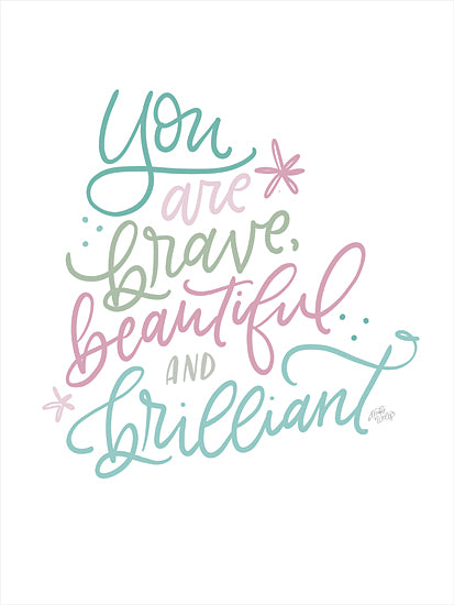 MakeWells MW134 - MW134 - Brave, Beautiful and Brilliant - 12x16 Inspirational, Tween, You are Brave, Beautiful and Brilliant, Typography, Signs, Textual Art, Pastel from Penny Lane