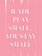 PAV376 - If You Play Small, You Stay Small - 12x16