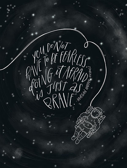 Rachel Nieman RN492 - RN492 - You Do Not Have to be Fearless - 12x16 Motivational, Space, Astronaut, You Do Not Have to be Fearless, Quote, Morgan Harper Nichols, Typography, Signs, Black & White from Penny Lane