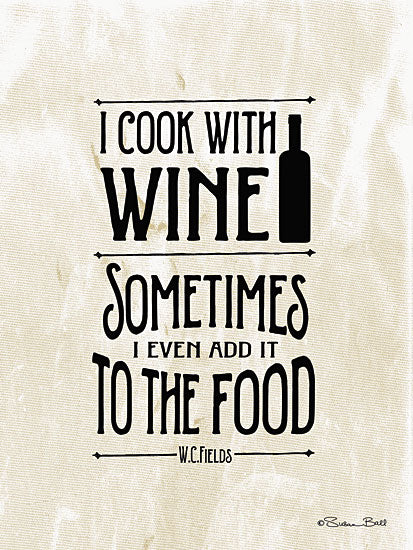 Susan Ball SB348A - I Cook with Wine - Quote, Wine, Typography, Signs from Penny Lane Publishing