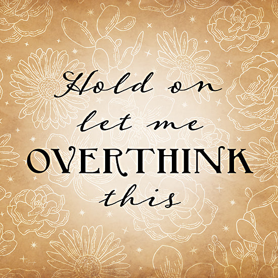Yass Naffas Designs YND272 - YND272 - Let Me Overthink This - 12x12 Inspirational, Let Me Overthink This, Typography, Signs, Motivational, Textual Art, Flowers from Penny Lane