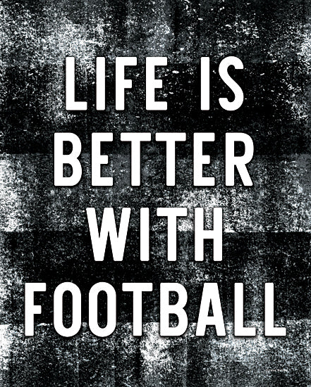 Yass Naffas Designs YND478 - YND478 - Life is Better with Football - 12x16 Sports, Football, Life is Better with Football, Typography, Signs, Textual Art, Masculine, Black & White from Penny Lane