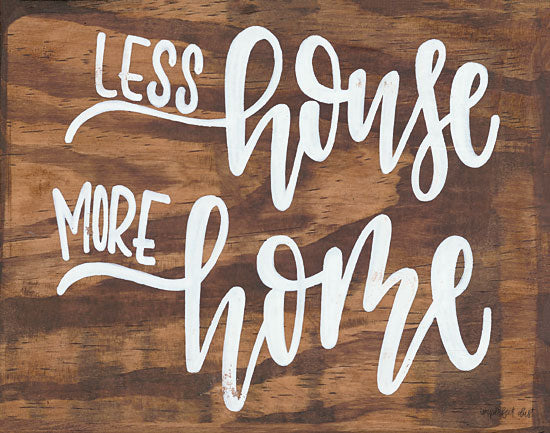 Imperfect Dust DUST194 - DUST194 - Less House More Home - 16x12 Less House, More Home, Calligraphy, Signs from Penny Lane