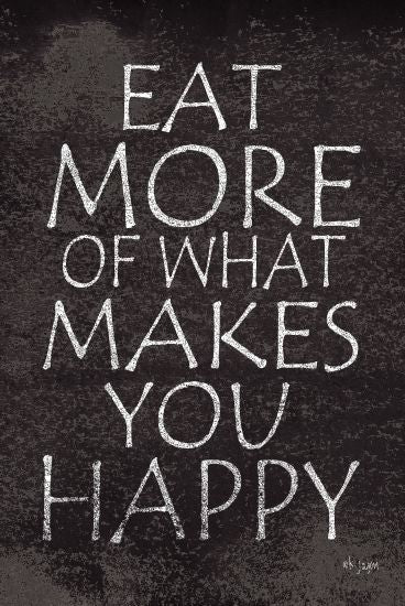 Jaxn Blvd. JAXN299 - Eat More of What Makes You Happy - 12x18 Eat, Happy, Encouraging, Black & White, Signs from Penny Lane
