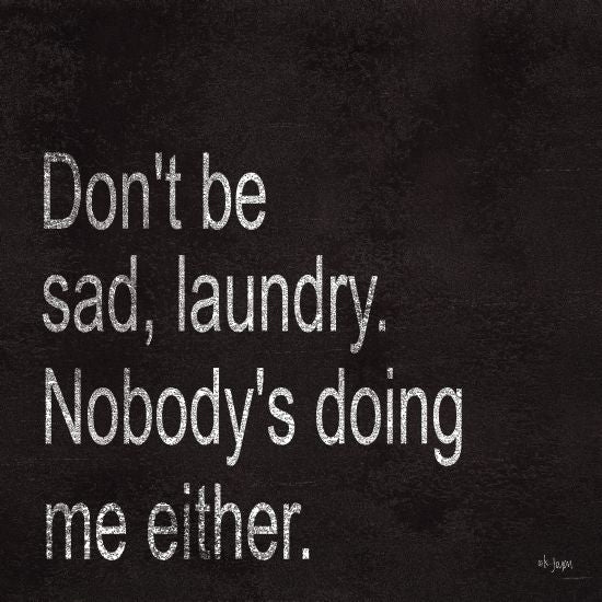 Jaxn Blvd. JAXN306 - Don't be Sad Laundry - 12x12 Laundry, Humorous, Signs, Black & White from Penny Lane